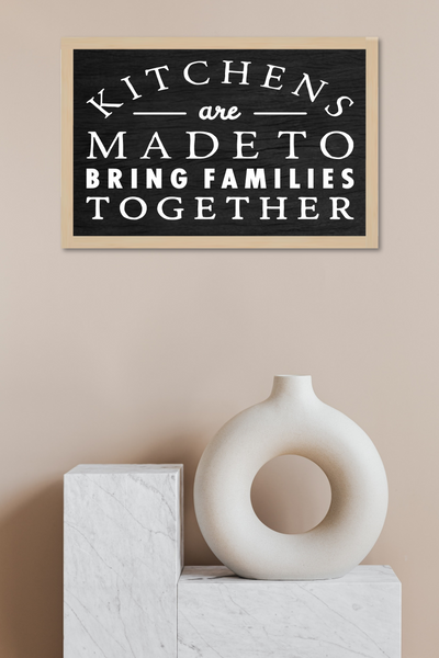 Kitchens Are Made To Bring Families Together - Wooden Sign