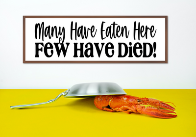 Many Have Eaten Here, Few Have Died! - Funny Kitchen Sign