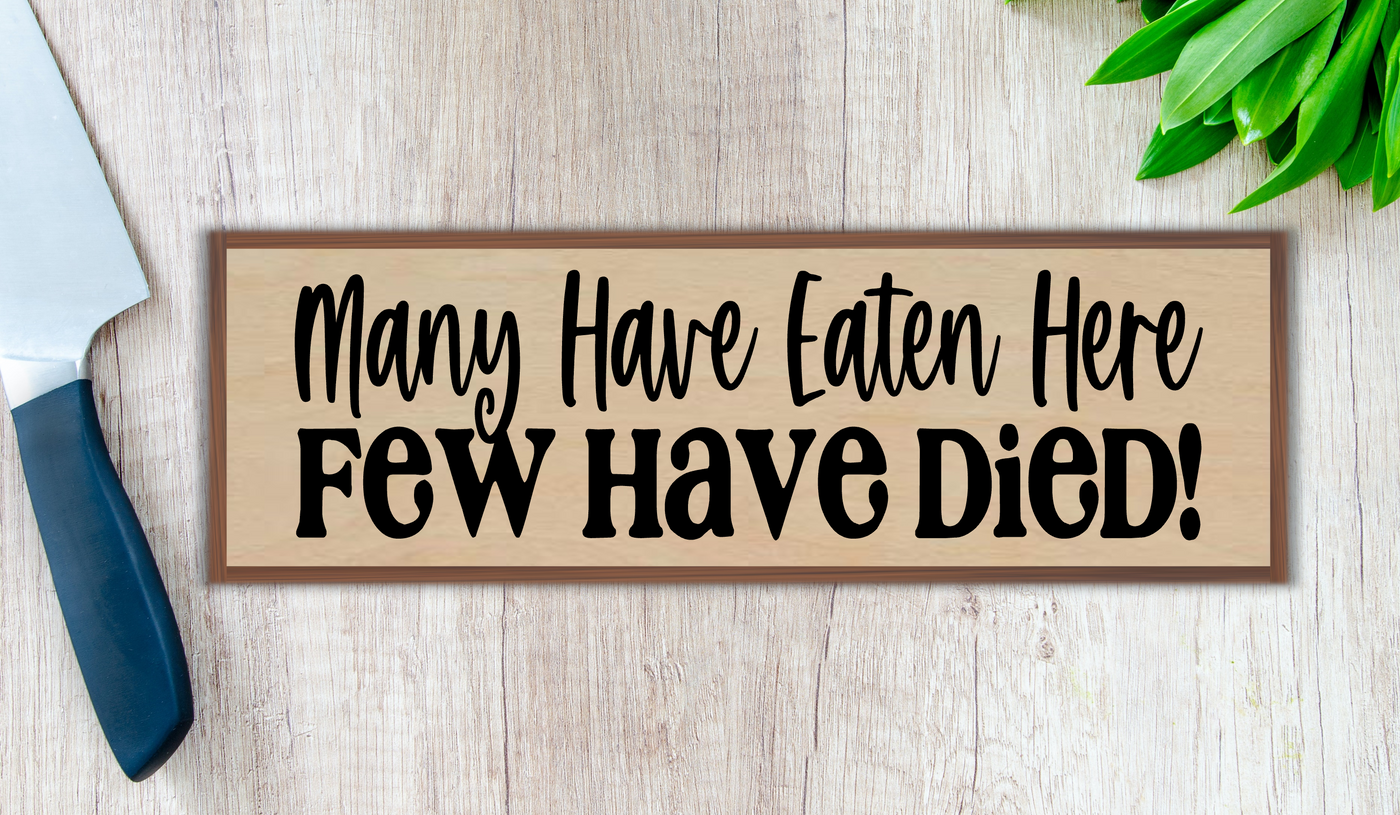 Many Have Eaten Here, Few Have Died! - Funny Kitchen Sign