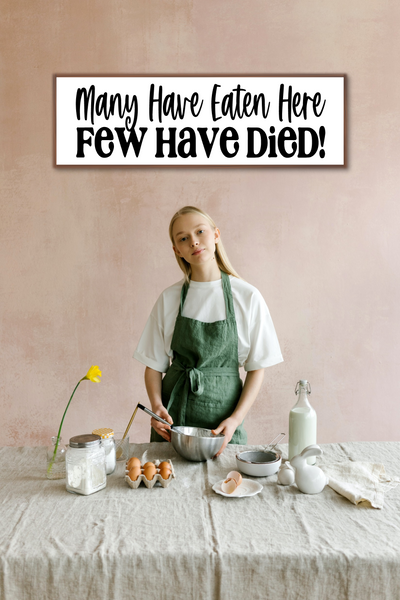 Many Have Eaten Here, Few Have Died! - Funny Kitchen Sign