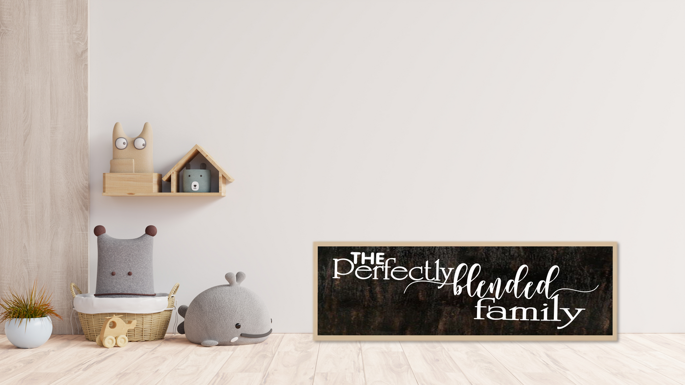 The Perfectly Blended Family - Wooden Home Sign | Family Sign |