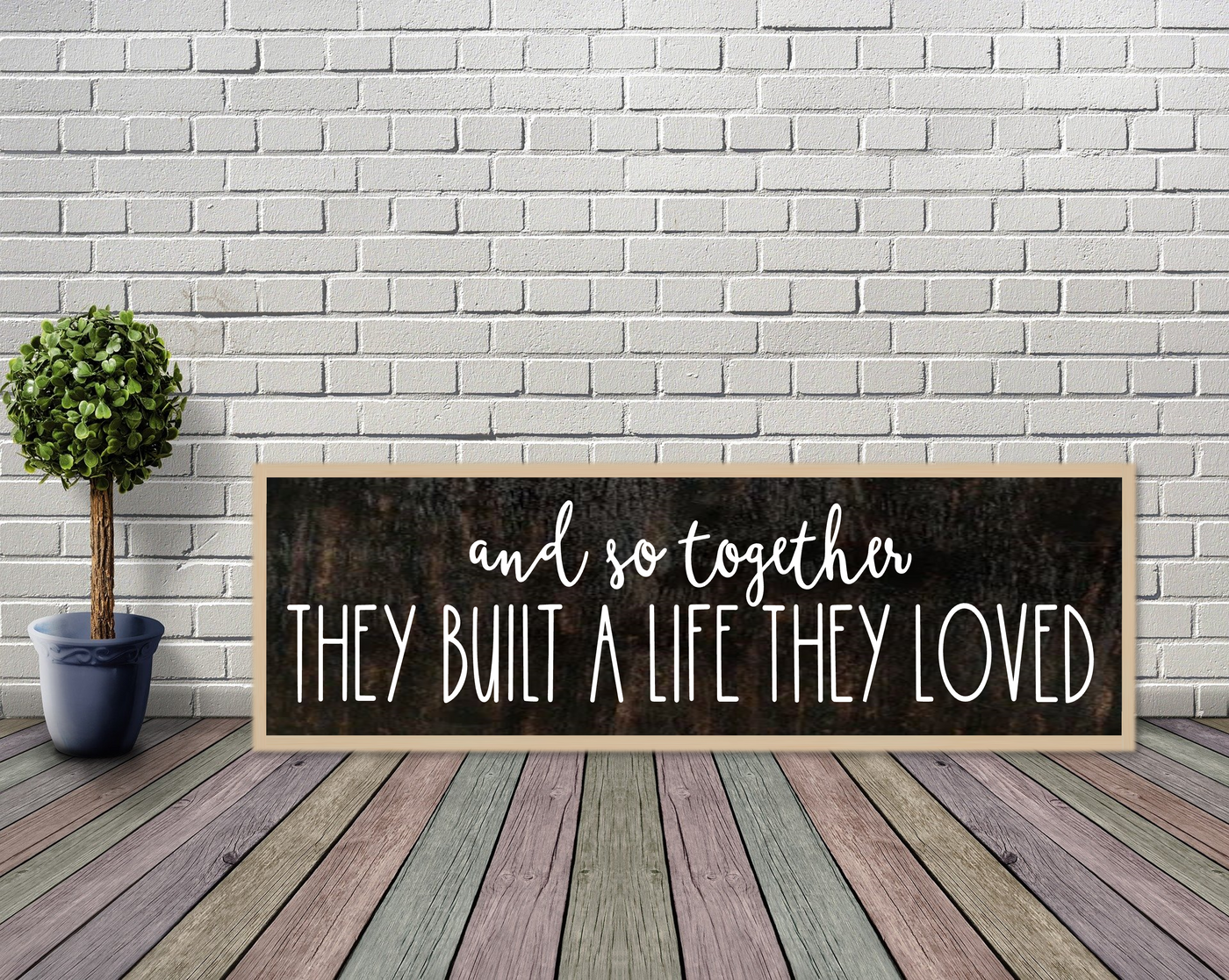 Together They Built A Life They Loved - Wooden Family Sign