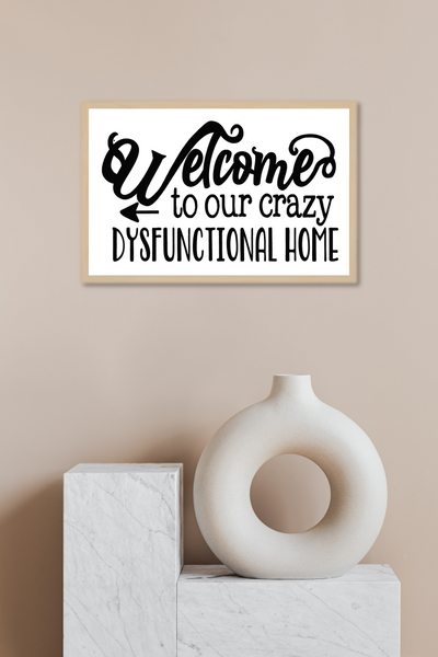 Welcome To Our Crazy Dysfunctional Home Wooden Sign