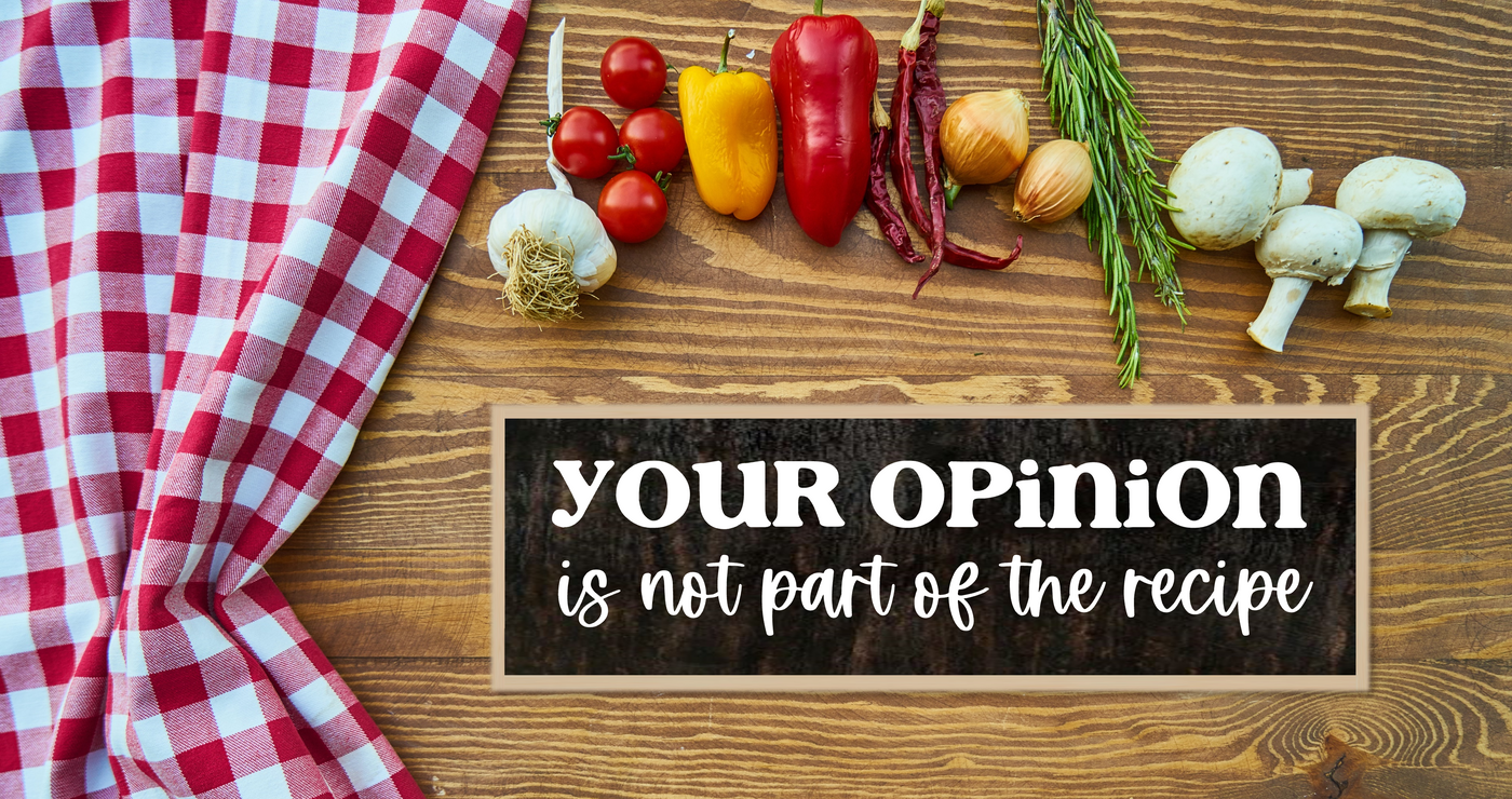 Your Opinion Is Not Part Of The Recipe - Wooden Framed Funny Kitchen Sign