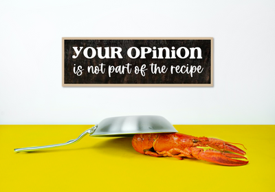 Your Opinion Is Not Part Of The Recipe - Wooden Framed Funny Kitchen Sign