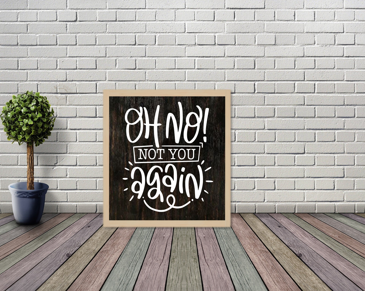 OH NO, Not You Again - Wooden Funny Home Sign